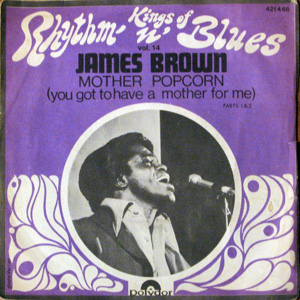 Mother Popcorn (you got to have a mother for me) parts 1 & 2, James Brown