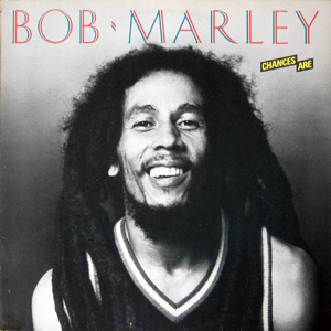Bob Marley, Chances Are