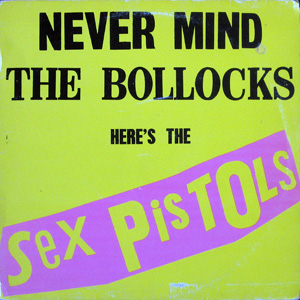 The Sex Pistols, Never Mind The Bollocks Here's The Sex Pistols